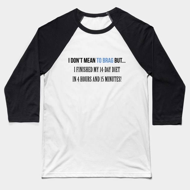 I don't Mean to brag Diet Baseball T-Shirt by Printadorable